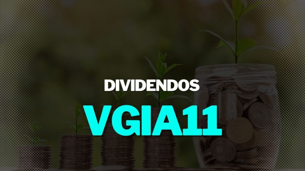 VGIA11 Dividendos: Tudo Sobre os Rendimentos do Fundo