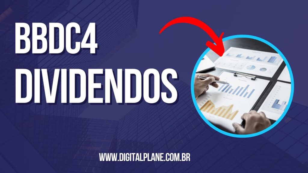 BBDC4 Dividendos: Tudo Sobre os Rendimentos das Ações